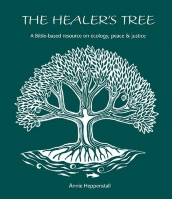 The Healer's Tree : A Bible-based Resource on Ecology, Peace and Justice, Paperback / softback Book