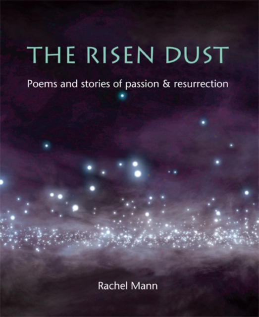 The Risen Dust : Poems and stories of passion & resurrection, Paperback / softback Book