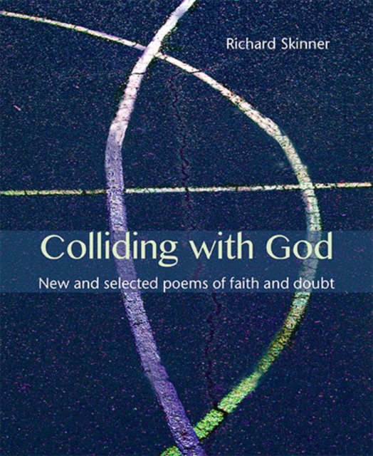Colliding with God : New and selected poems of faith and doubt, Paperback / softback Book