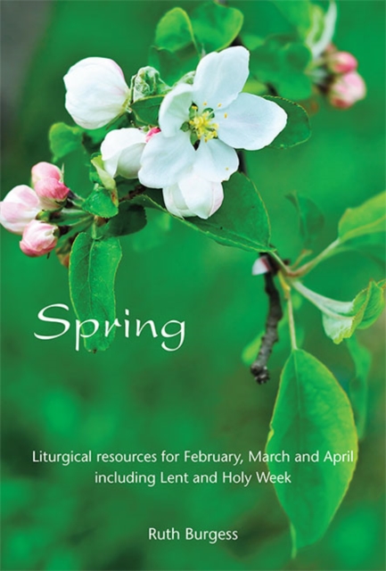 Spring : Liturgical resources for February, March and April including Lent and Holy Week, Paperback / softback Book