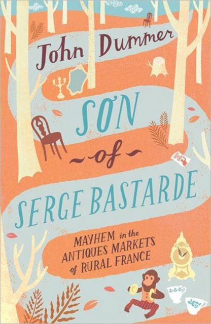 Son of Serge Bastarde : Mayhem in the Antiques Markets of Rural France, Paperback Book