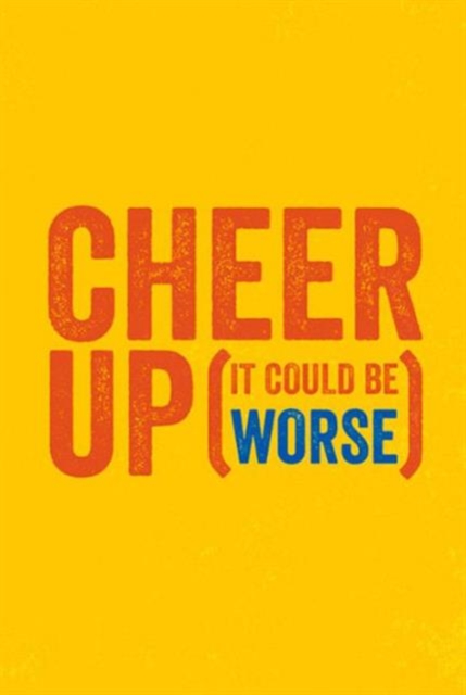Cheer Up (It Could Be Worse), Hardback Book