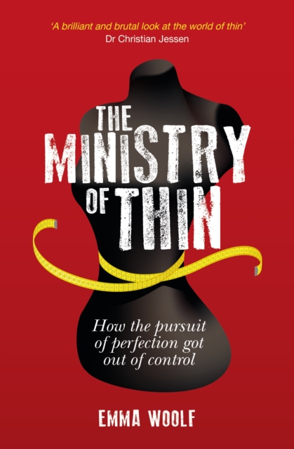 The Ministry of Thin : How the Pursuit of Perfection Got Out of Control, Paperback / softback Book