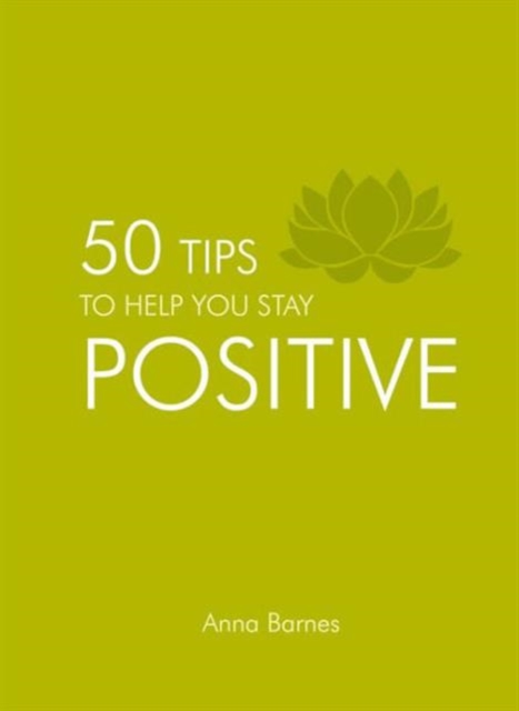 50 Tips to Help You Stay Positive, Hardback Book