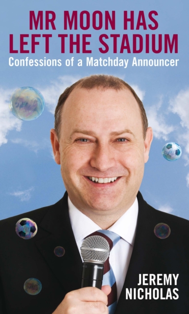Mr Moon Has Left the Stadium : Confessions of a Matchday Announcer, EPUB eBook