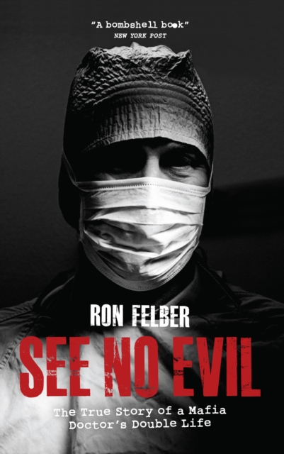 See No Evil : The True Story of a Mafia Doctor's Double Life, EPUB eBook
