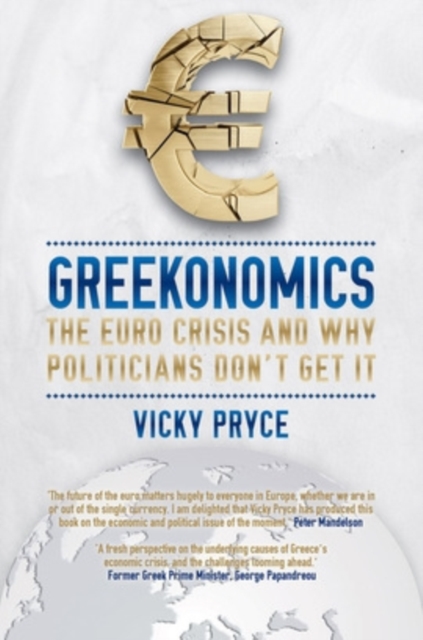 Greekonomics : The Euro Crisis and Why Politicians Don't Get it, Paperback Book