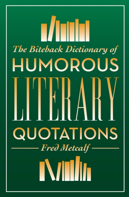 The Biteback Dictionary of Humorous Literary Quotations, EPUB eBook