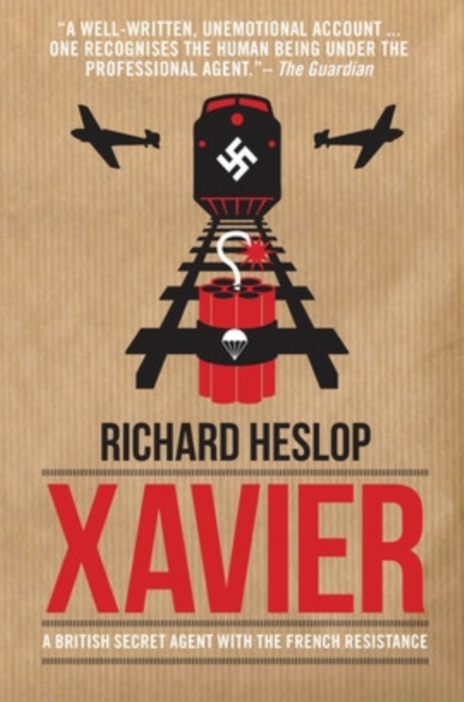 Codename Xavier : The Story of Richard Heslop, One of SOE's Greatest Agents, Paperback / softback Book
