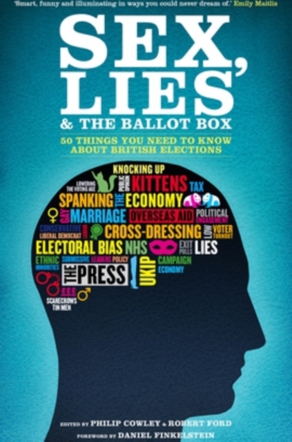 Sex, Lies and the Ballot Box : 50 Things You Need to Know About British Elections, Paperback / softback Book