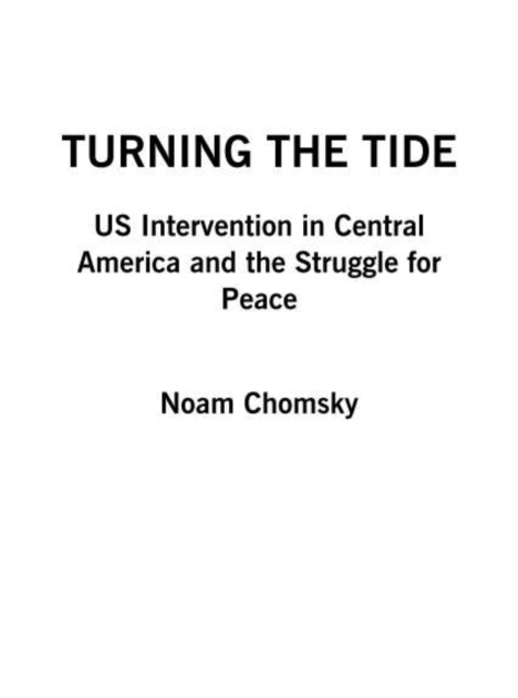 Turning the Tide : US Intervention in Central America and the Struggle For Peace, PDF eBook