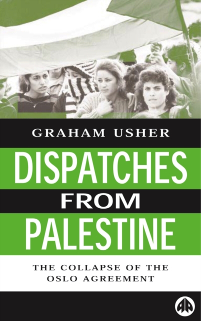 Dispatches From Palestine : The Rise and Fall of the Oslo Peace Process, PDF eBook