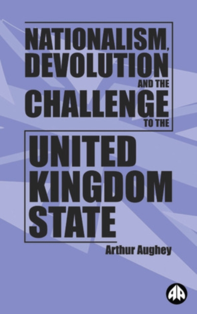 Nationalism, Devolution and the Challenge to the United Kingdom State, PDF eBook