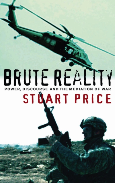 Brute Reality : Power, Discourse and the Mediation of War, PDF eBook