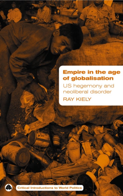 Empire in the Age of Globalisation : US Hegemony and Neo-Liberal Disorder, PDF eBook