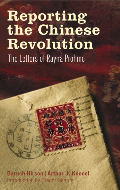 Reporting the Chinese Revolution : The Letters of Rayna Prohme, PDF eBook