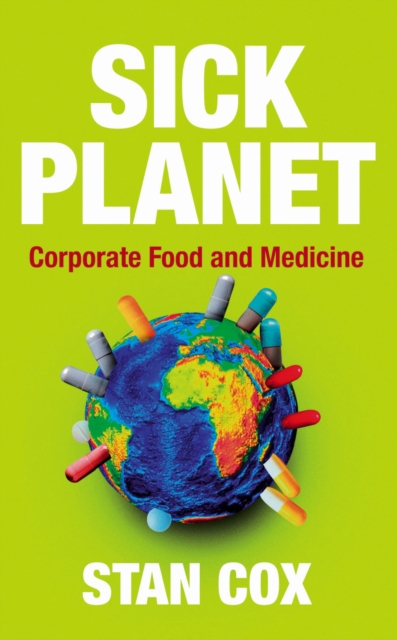 Sick Planet : Corporate Food and Medicine, PDF eBook