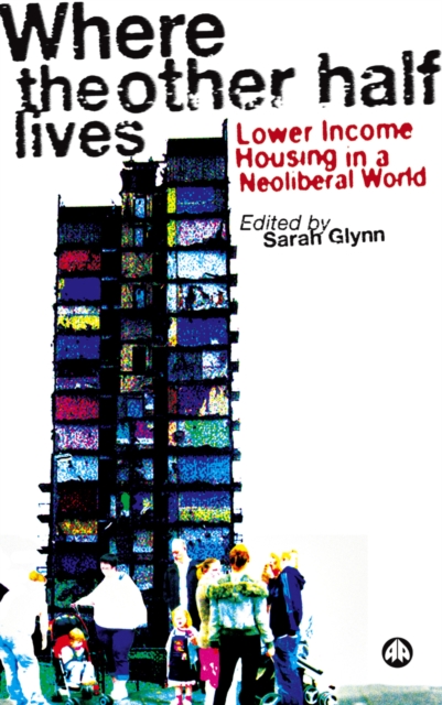 Where the Other Half Lives : Lower Income Housing in a Neoliberal World, PDF eBook