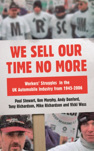 We Sell Our Time No More : Workers' Struggles Against Lean Production in the British Car Industry, PDF eBook