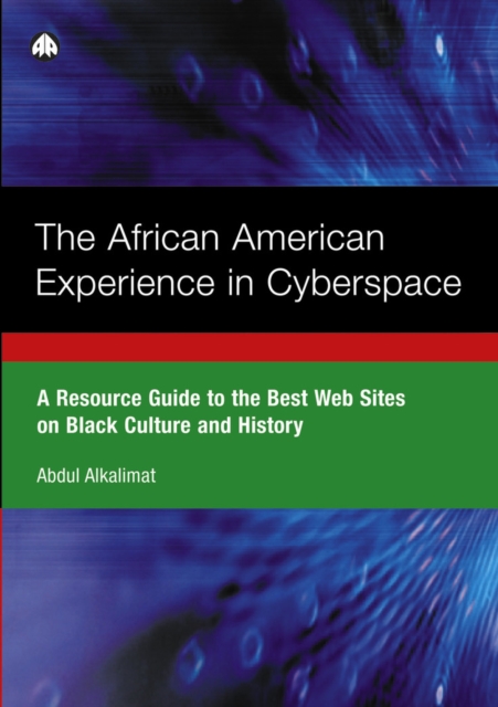 The African American Experience in Cyberspace : A Resource Guide to the Best Web Sites on Black Culture and History, PDF eBook