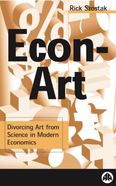 Econ-Art : Divorcing Art From Science in Modern Economics, PDF eBook
