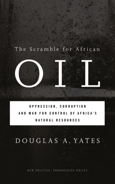 The Scramble for African Oil : Oppression, Corruption and War for Control of Africa's Natural Resources, EPUB eBook