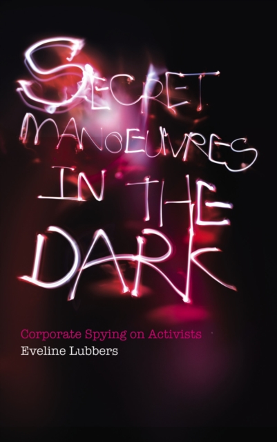 Secret Manoeuvres in the Dark : Corporate and Police Spying on Activists, EPUB eBook