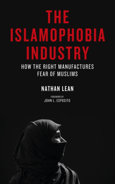 The Islamophobia Industry : How the Right Manufactures Fear of Muslims, EPUB eBook