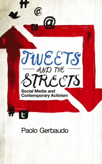 Tweets and the Streets : Social Media and Contemporary Activism, EPUB eBook