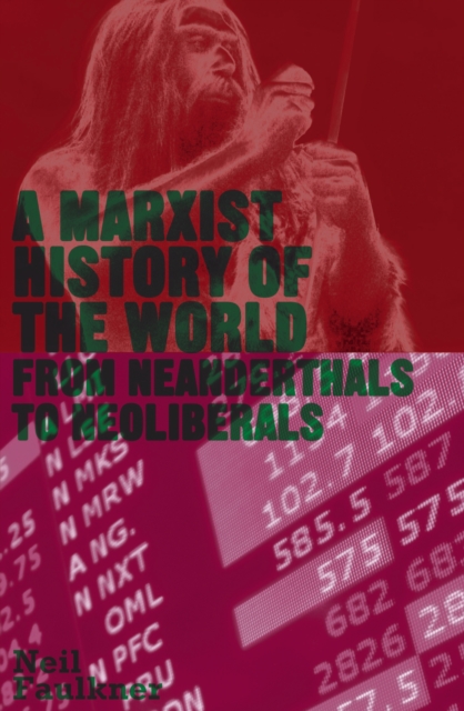 A Marxist History of the World : From Neanderthals to Neoliberals, EPUB eBook