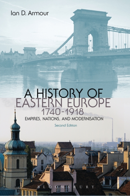 A History of Eastern Europe 1740-1918 : Empires, Nations and Modernisation, PDF eBook