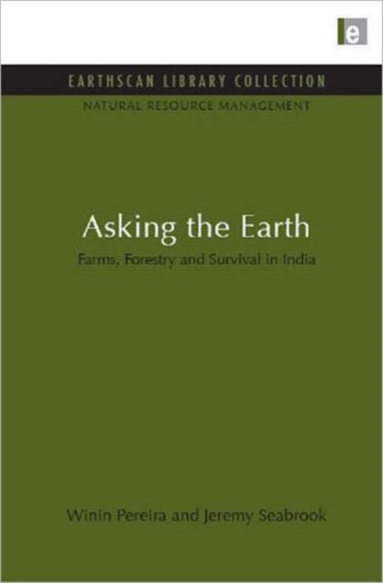 Asking the Earth : Farms, Forestry and Survival in India, Hardback Book