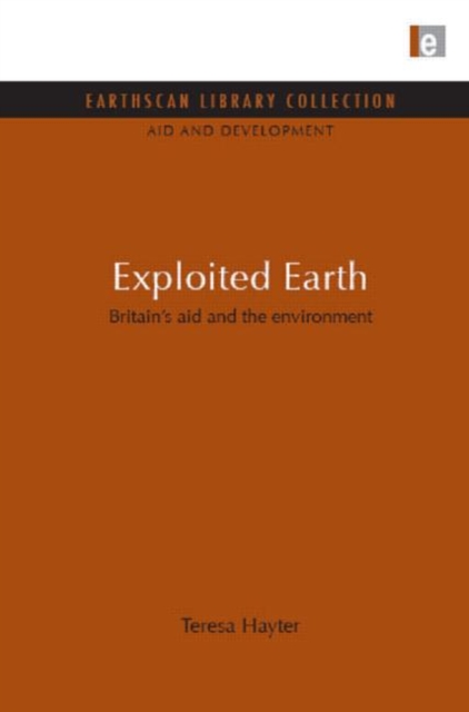 Exploited Earth : Britain's aid and the environment, Hardback Book