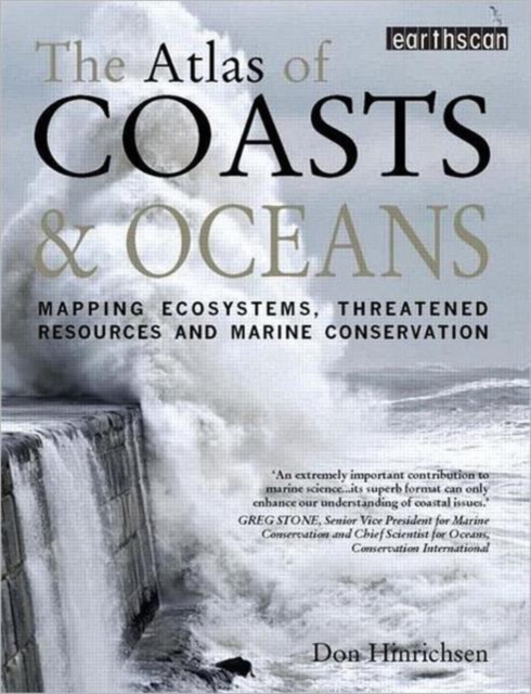 The Atlas of Coasts and Oceans : Mapping Ecosystems, Threatened Resources and Marine Conservation, Paperback Book