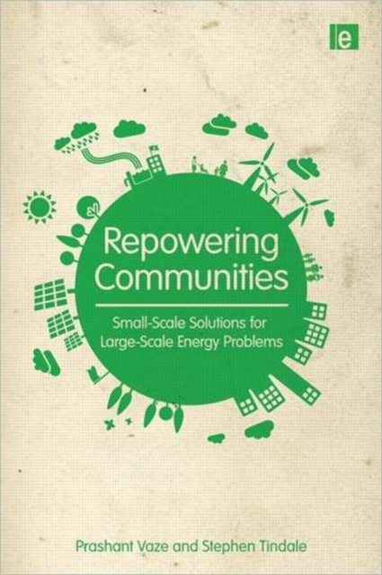 Repowering Communities : Small-Scale Solutions for Large-Scale Energy Problems, Paperback / softback Book
