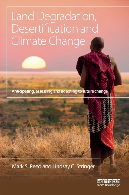 Land Degradation, Desertification and Climate Change : Anticipating, assessing and adapting to future change, Paperback / softback Book