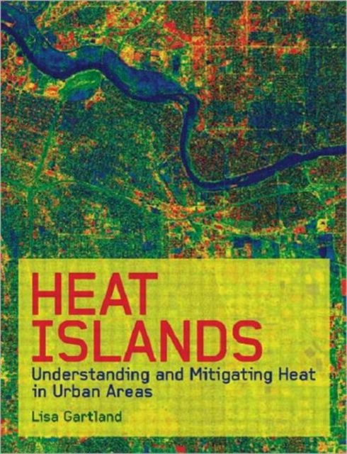 Heat Islands : Understanding and Mitigating Heat in Urban Areas, Paperback / softback Book