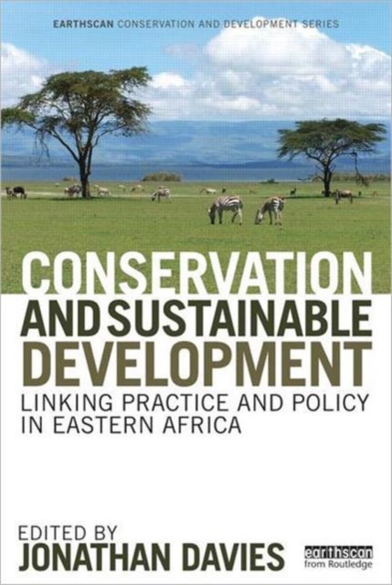 Conservation and Sustainable Development : Linking Practice and Policy in Eastern Africa, Hardback Book