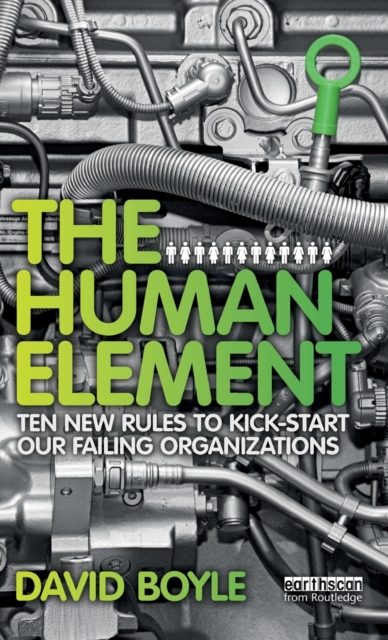 The Human Element : Ten New Rules to Kickstart Our Failing Organizations, Hardback Book