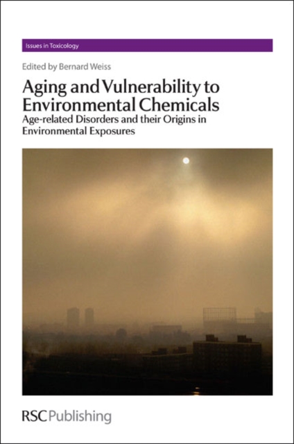 Aging and Vulnerability to Environmental Chemicals : Age-related Disorders and their Origins in Environmental Exposures, Hardback Book