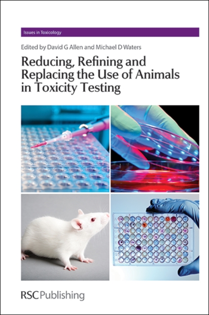 Reducing, Refining and Replacing the Use of Animals in Toxicity Testing, Hardback Book