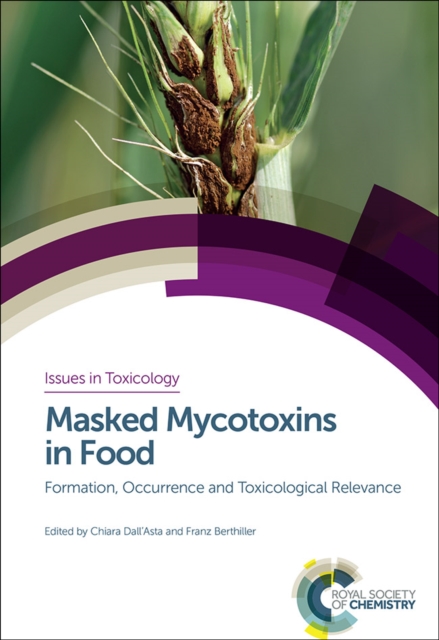 Masked Mycotoxins in Food : Formation, Occurrence and Toxicological Relevance, Hardback Book