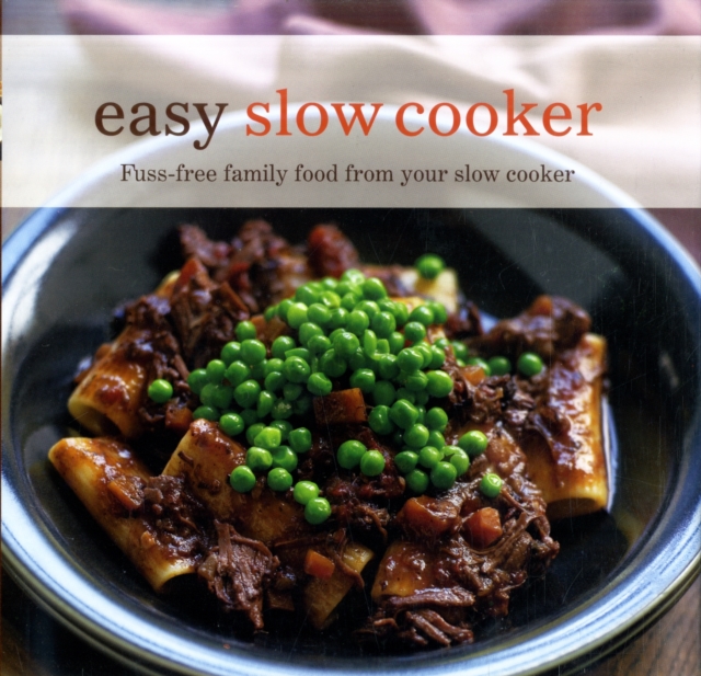 Easy Slow Cooker : Fuss-Free Food from Your Slow Cooker, Paperback Book