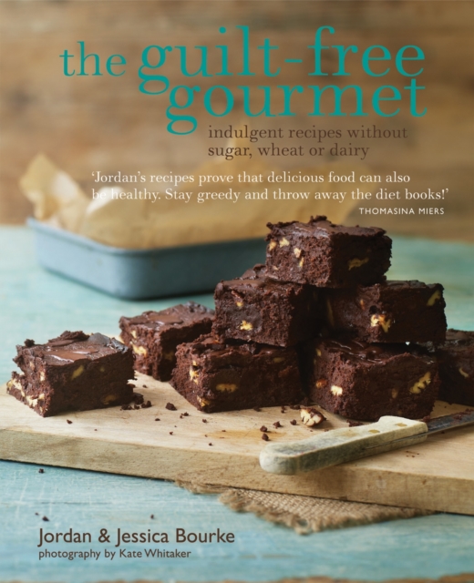 The Guilt-free Gourmet : Indulgent Recipes without Sugar, Wheat or Dairy, Hardback Book