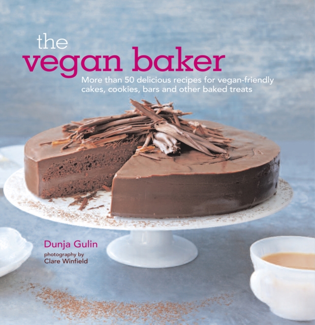 The Vegan Baker : More Than 50 Delicious Recipes for Vegan-Friendly Cakes, Cookies, Bars and Other Baked Treats, Hardback Book