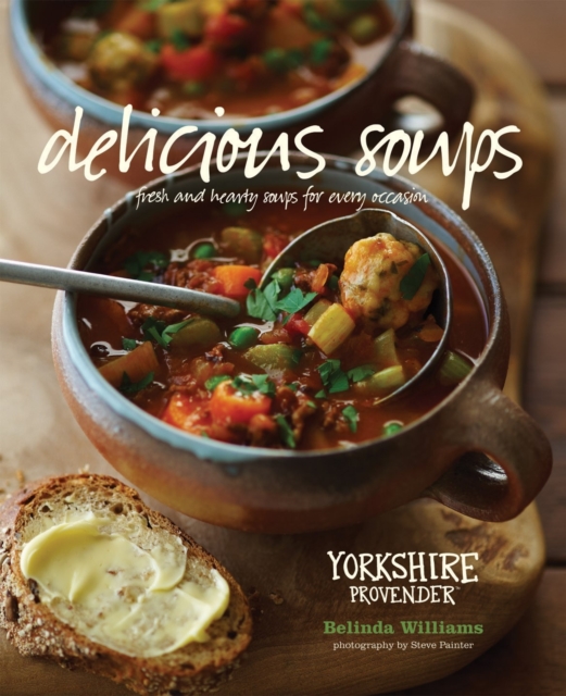 Delicious Soups : Fresh and Hearty Soups for Every Occasion, Hardback Book