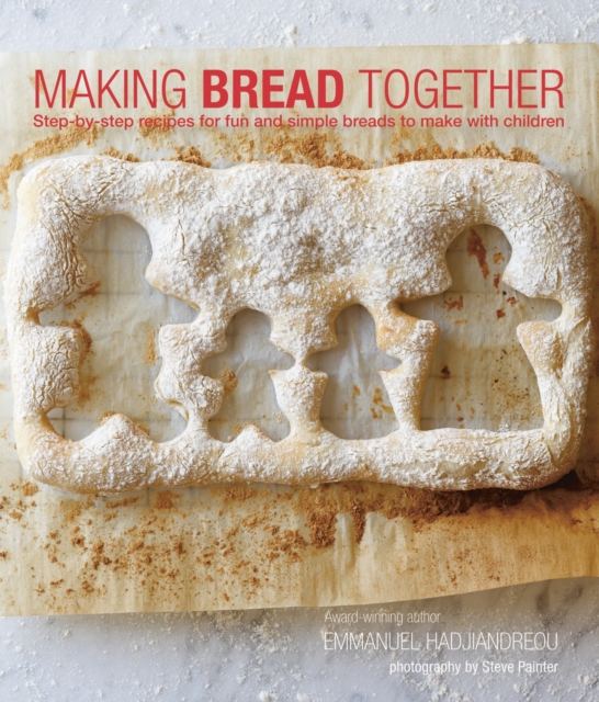 Making Bread Together : Step-By-Step Recipes for Fun and Simple Breads to Make with Children, Hardback Book