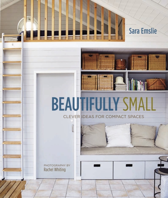 Beautifully Small : Clever Ideas for Compact Spaces, Hardback Book