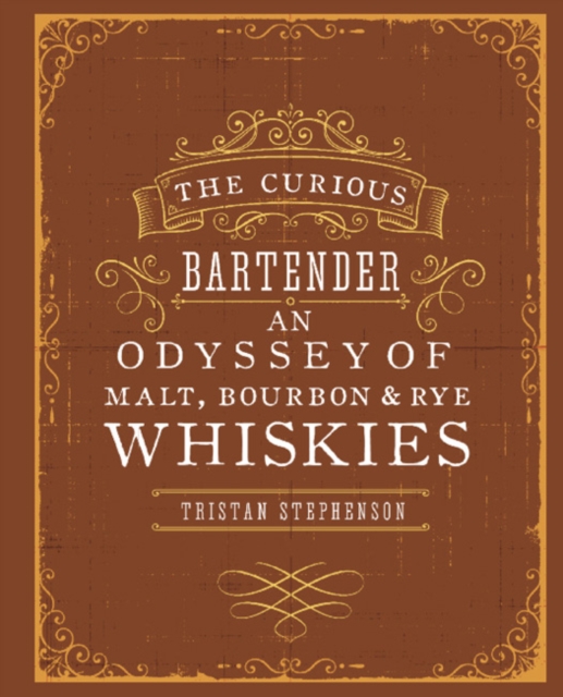 The Curious Bartender: An Odyssey of Malt, Bourbon & Rye Whiskies, Hardback Book