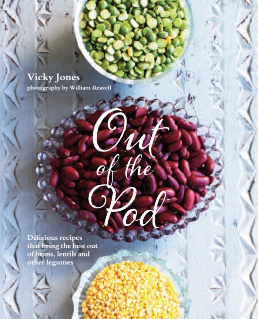 Out of the Pod : Delicious Recipes That Bring the Best out of Beans, Lentils and Other Legumes, Hardback Book